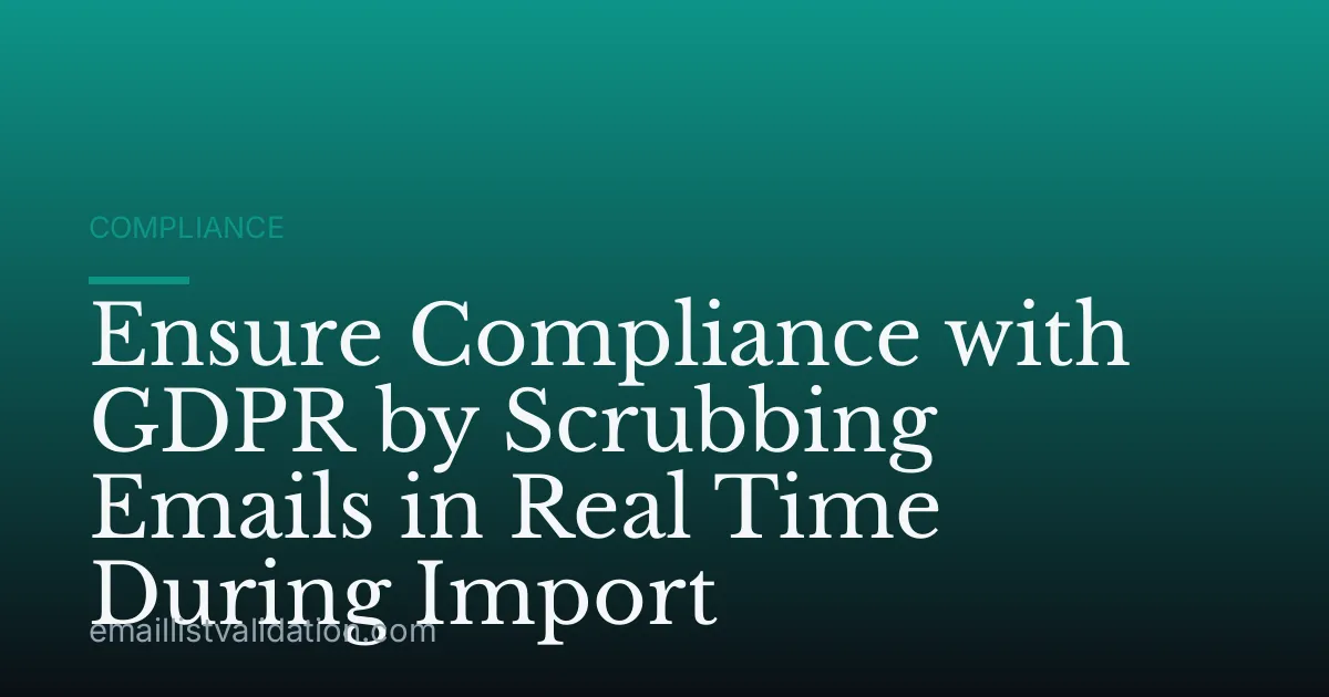 Ensure Compliance with GDPR by Scrubbing Emails in Real Time During Import