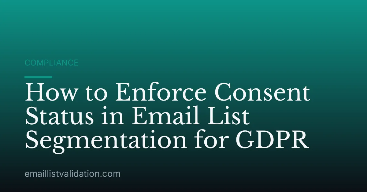 How to Enforce Consent Status in Email List Segmentation for GDPR