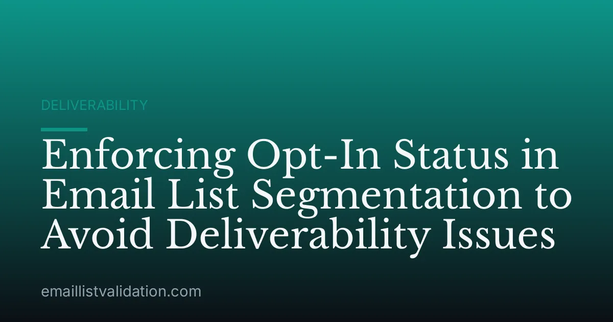 Enforcing Opt-In Status in Email List Segmentation to Avoid Deliverability Issues