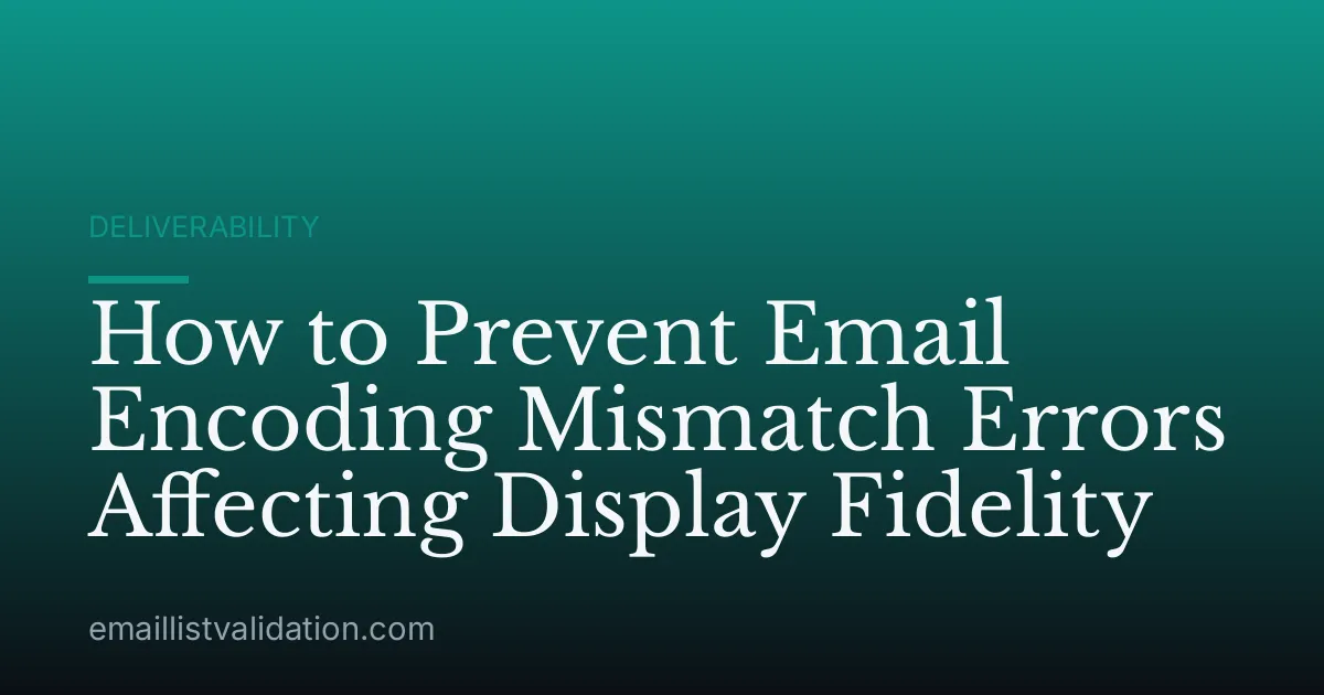 How to Prevent Email Encoding Mismatch Errors Affecting Display Fidelity