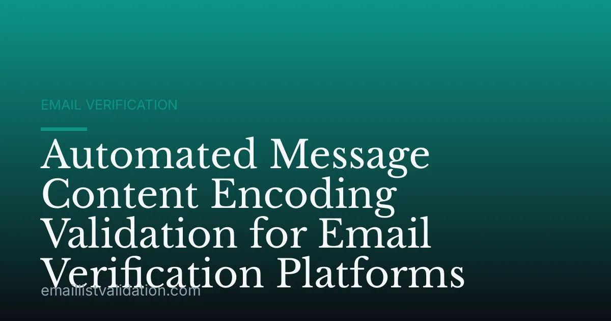 Automated Message Content Encoding Validation for Email Verification Platforms