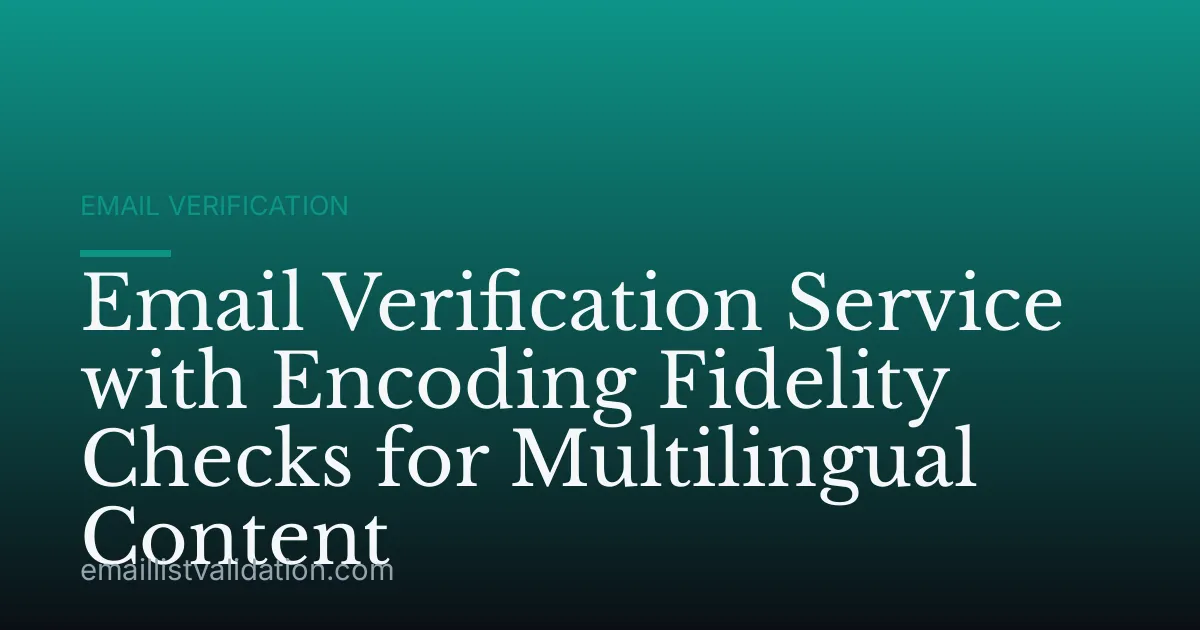 Email Verification Service with Encoding Fidelity Checks for Multilingual Content