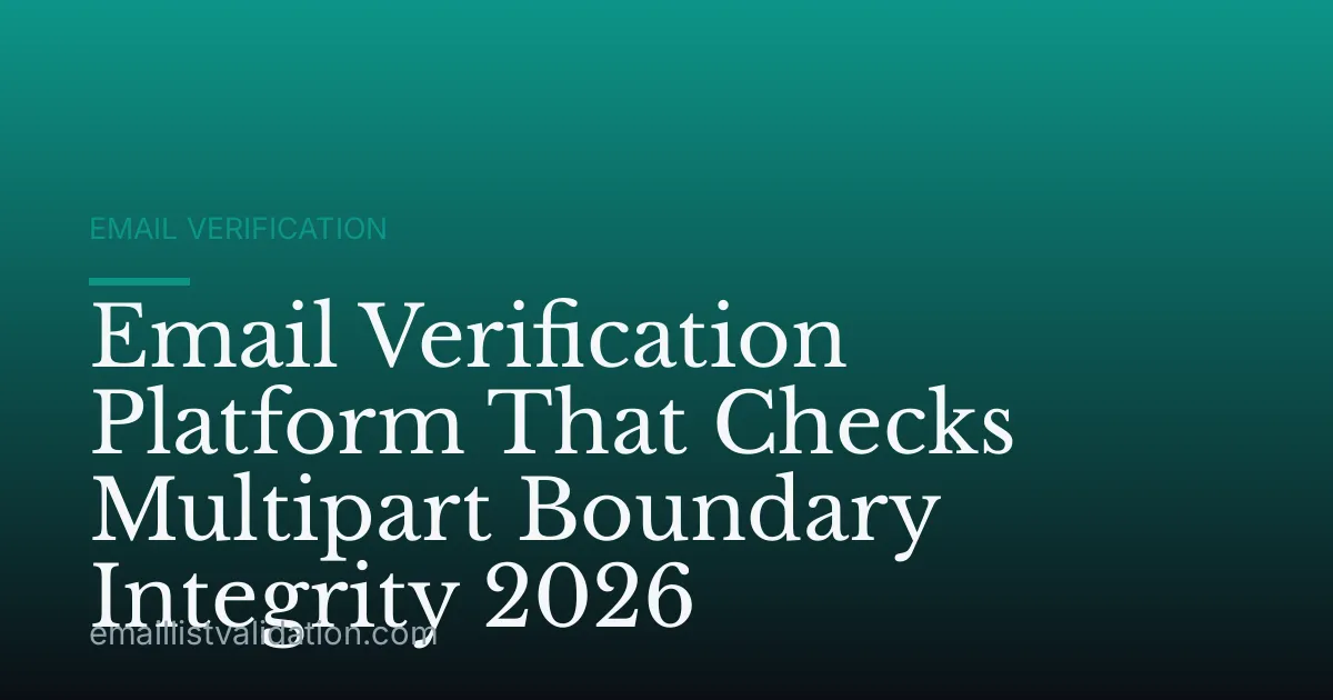 Email Verification Platform That Checks Multipart Boundary Integrity 2026