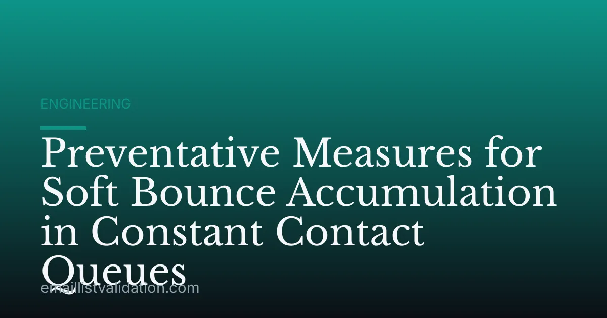 Preventative Measures for Soft Bounce Accumulation in Constant Contact Queues