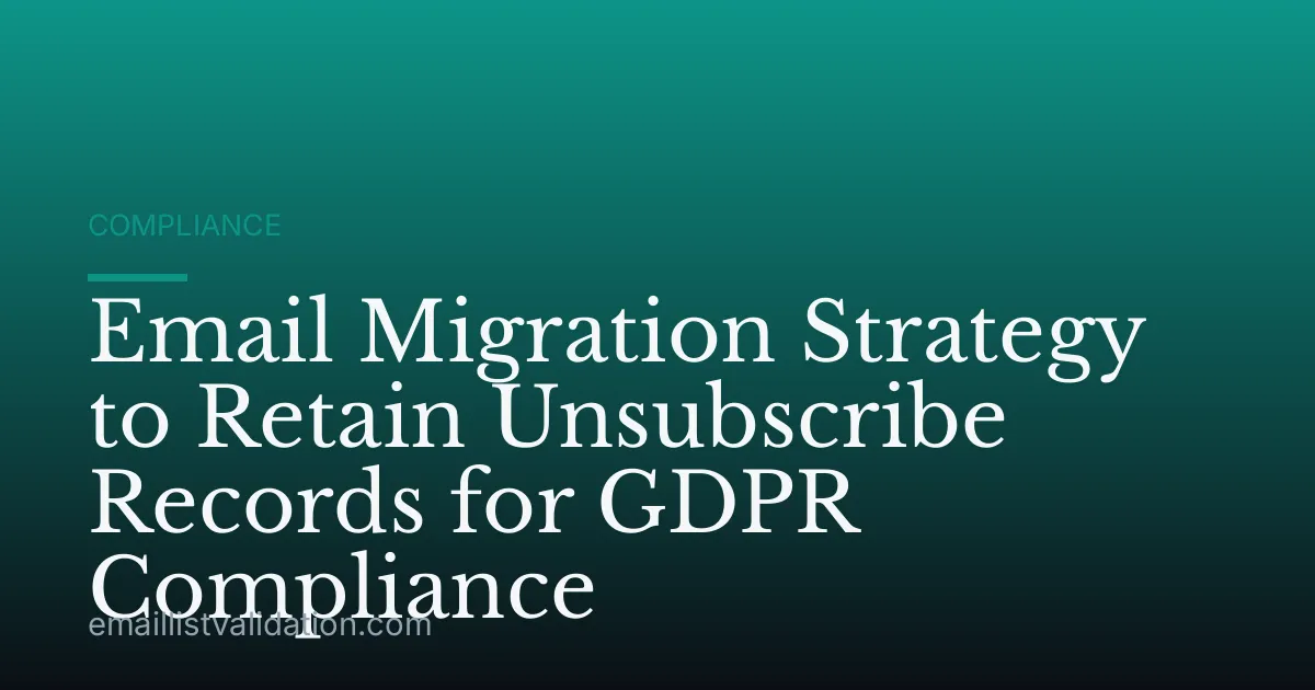 Email Migration Strategy to Retain Unsubscribe Records for GDPR Compliance