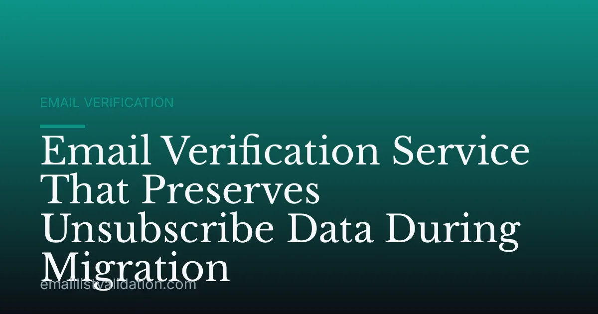 Email Verification Service That Preserves Unsubscribe Data During Migration