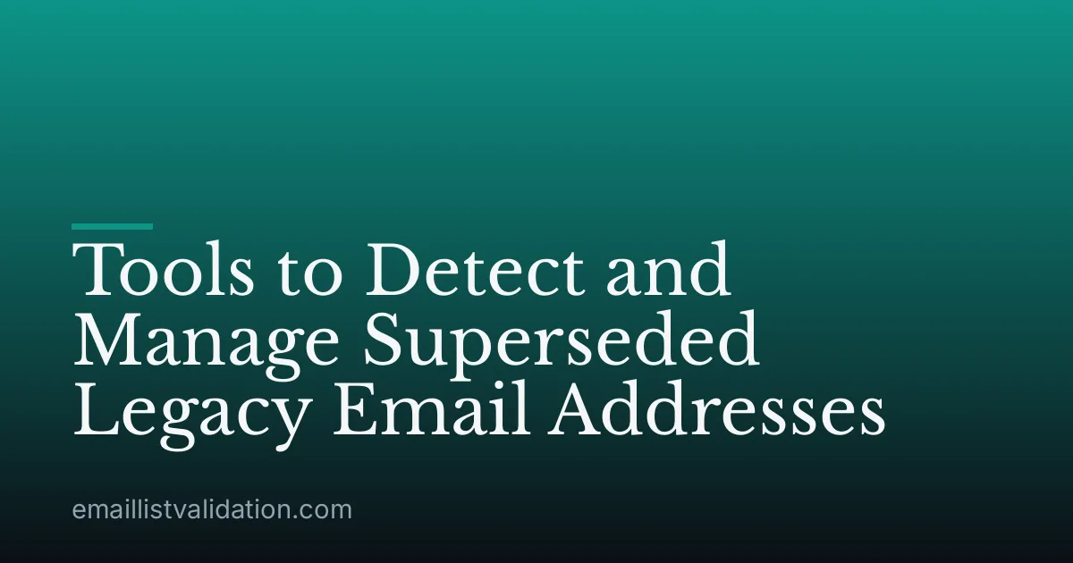 Tools to Detect and Manage Superseded Legacy Email Addresses
