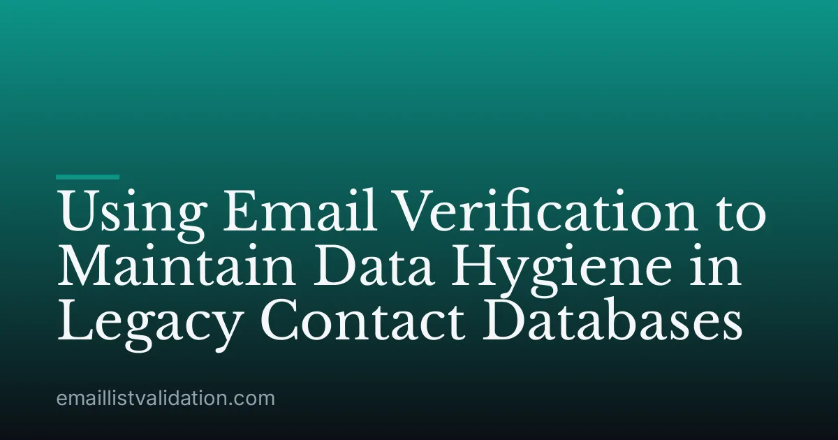 Using Email Verification to Maintain Data Hygiene in Legacy Contact Databases