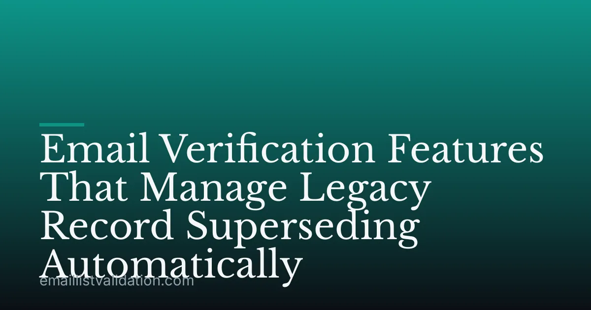 Email Verification Features That Manage Legacy Record Superseding Automatically