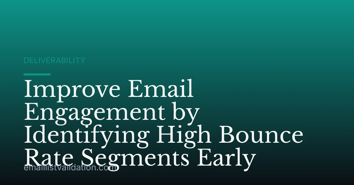 Improve Email Engagement by Identifying High Bounce Rate Segments Early