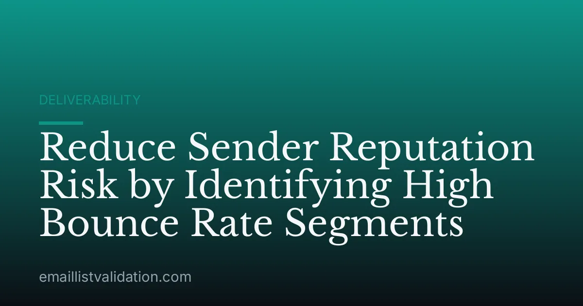Reduce Sender Reputation Risk by Identifying High Bounce Rate Segments