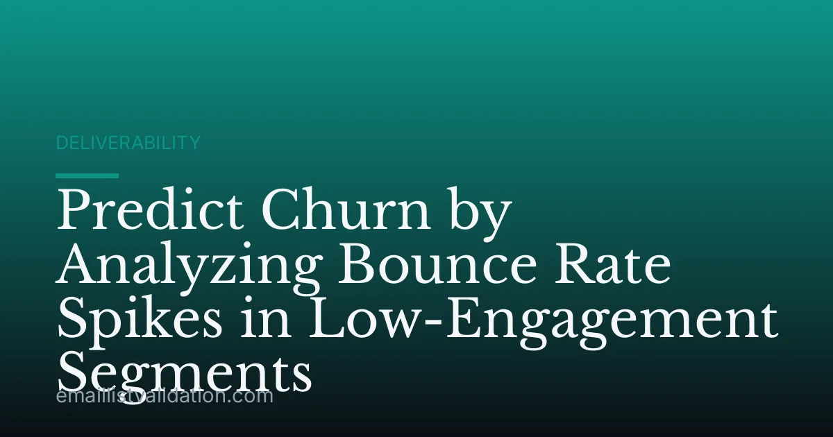Predict Churn by Analyzing Bounce Rate Spikes in Low-Engagement Segments