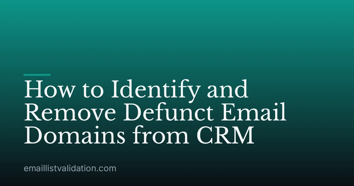 How to Identify and Remove Defunct Email Domains from CRM