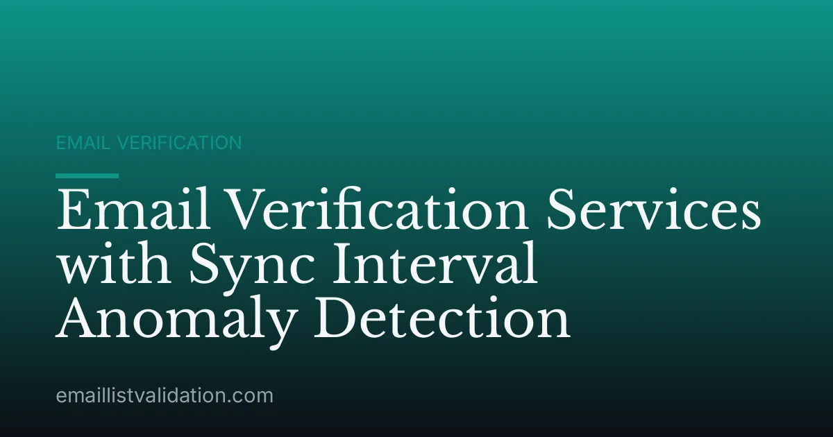 Email Verification Services with Sync Interval Anomaly Detection