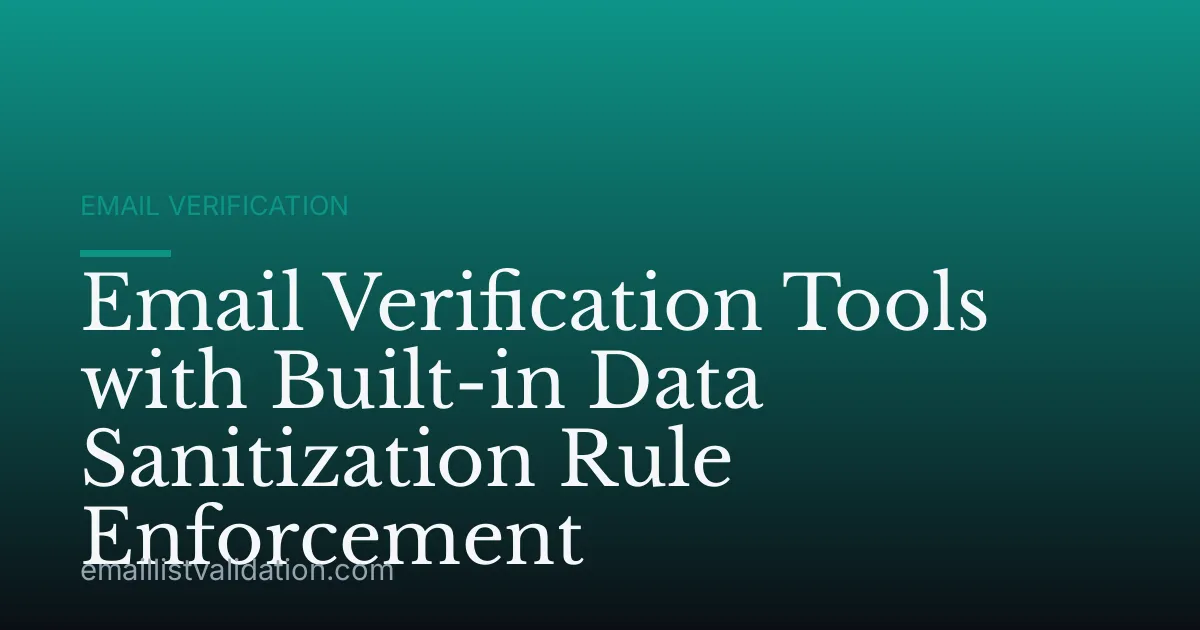 Email Verification Tools with Built-in Data Sanitization Rule Enforcement