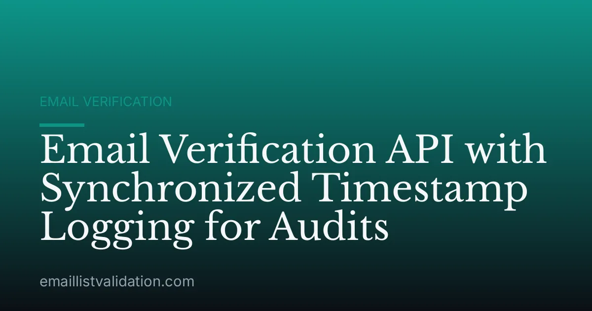 Email Verification API with Synchronized Timestamp Logging for Audits