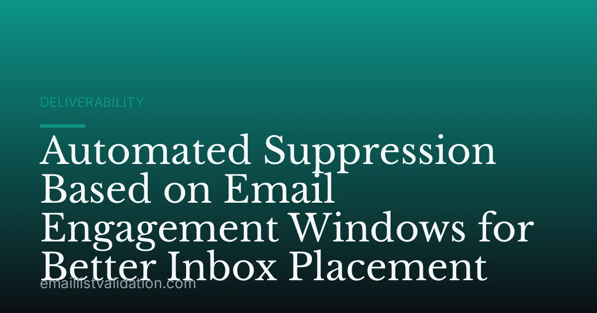 Automated Suppression Based on Email Engagement Windows for Better Inbox Placement