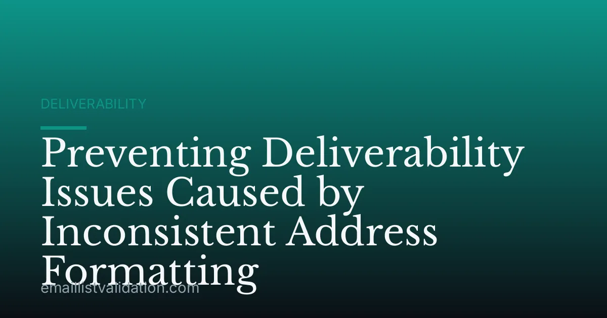 Preventing Deliverability Issues Caused by Inconsistent Address Formatting