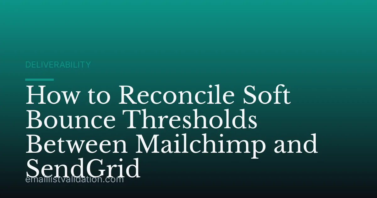 How to Reconcile Soft Bounce Thresholds Between Mailchimp and SendGrid