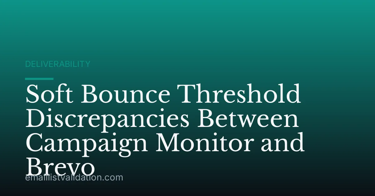 Soft Bounce Threshold Discrepancies Between Campaign Monitor and Brevo