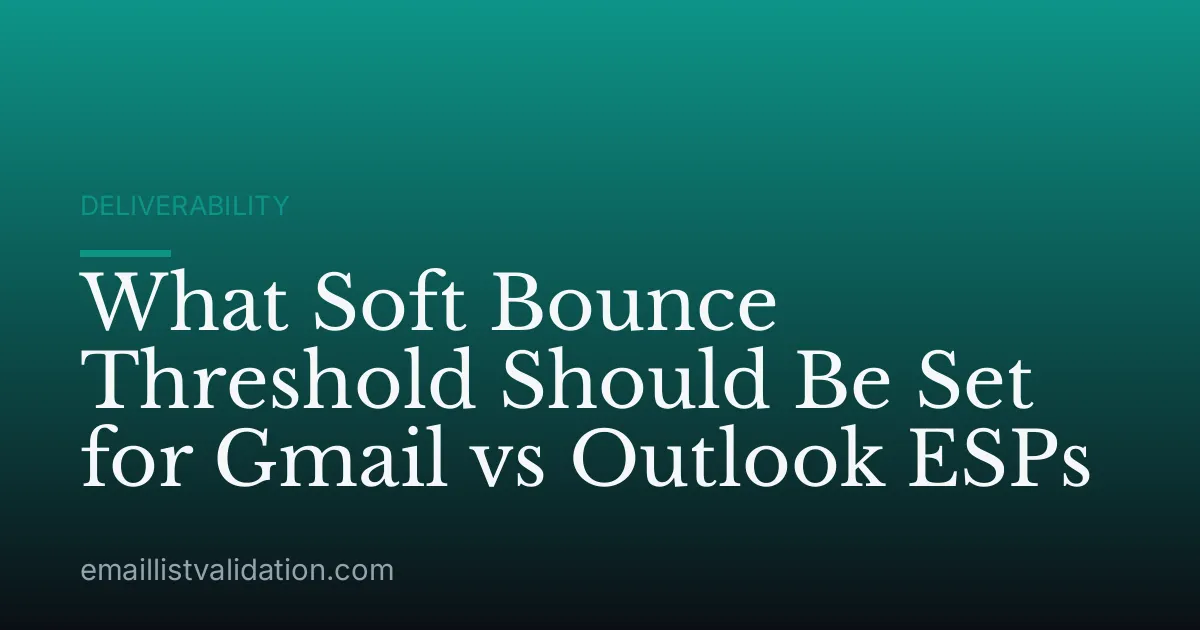 What Soft Bounce Threshold Should Be Set for Gmail vs Outlook ESPs