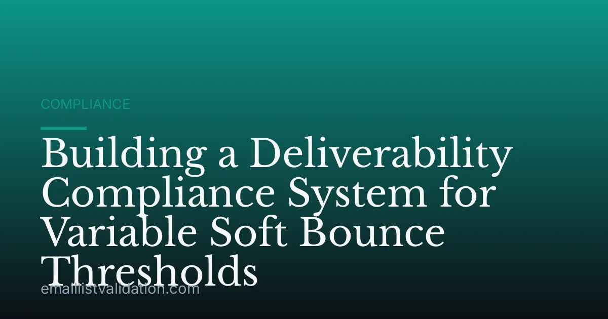 Building a Deliverability Compliance System for Variable Soft Bounce Thresholds