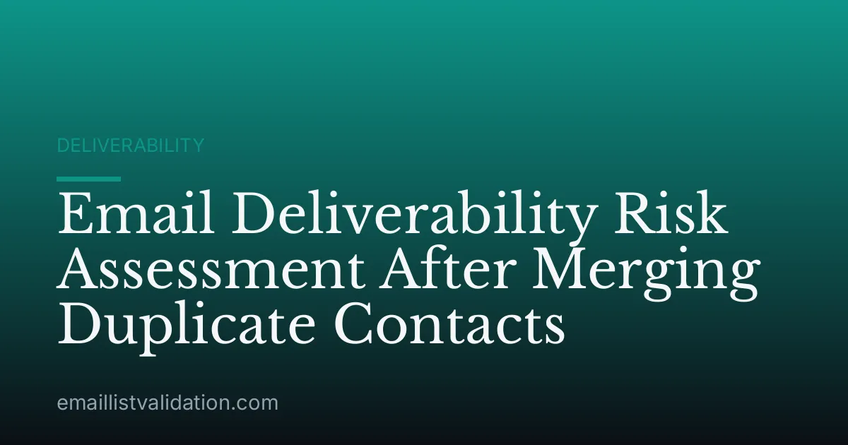 Email Deliverability Risk Assessment After Merging Duplicate Contacts