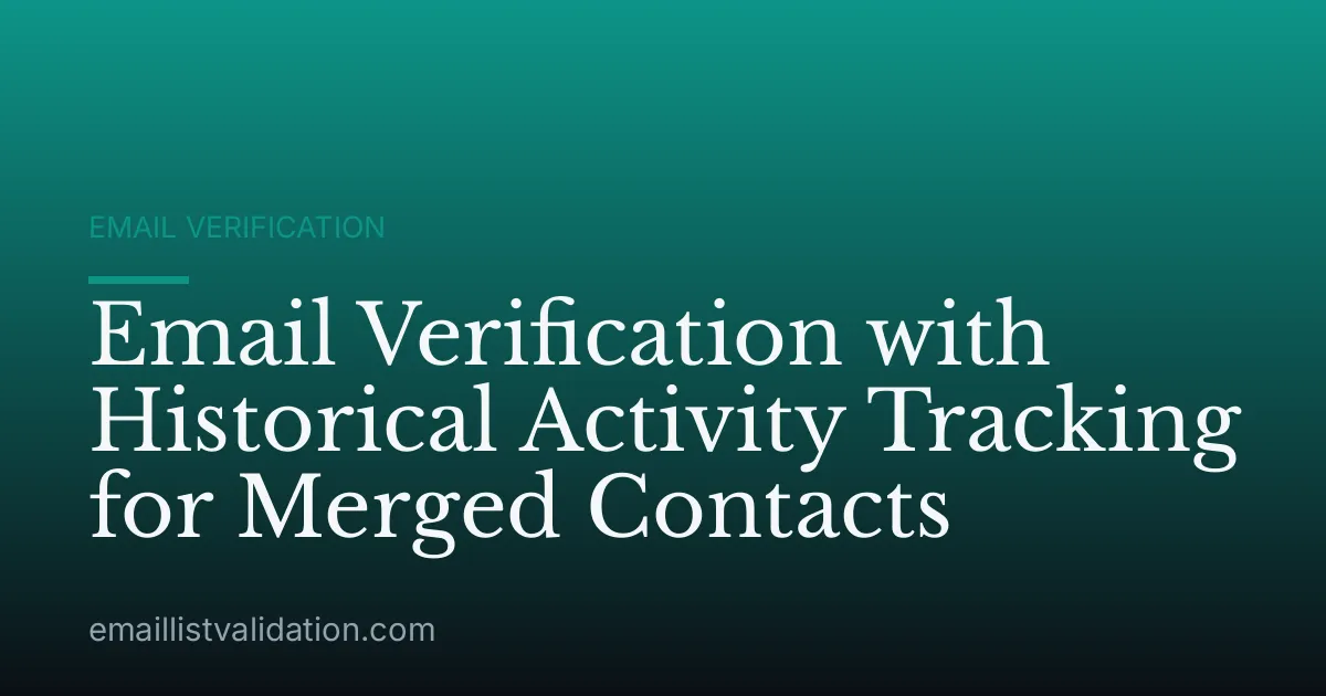 Email Verification with Historical Activity Tracking for Merged Contacts