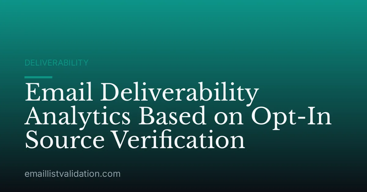 Email Deliverability Analytics Based on Opt-In Source Verification