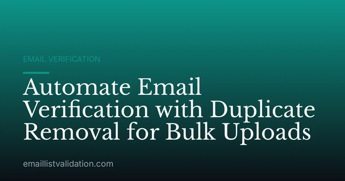 Automate Email Verification with Duplicate Removal for Bulk Uploads