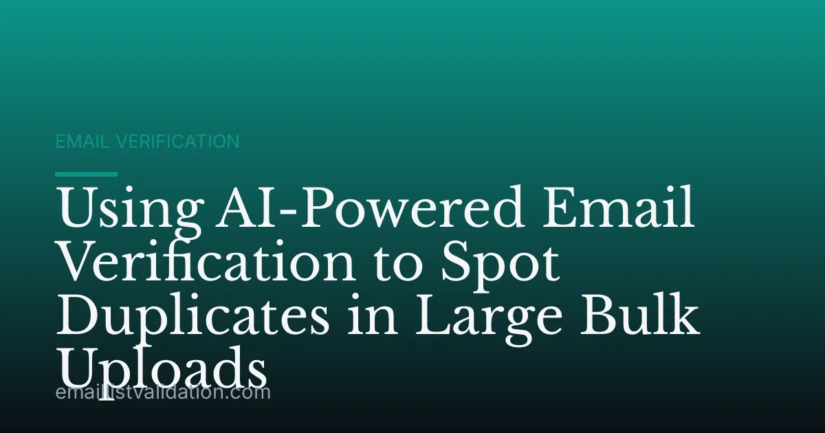 Using AI-Powered Email Verification to Spot Duplicates in Large Bulk Uploads