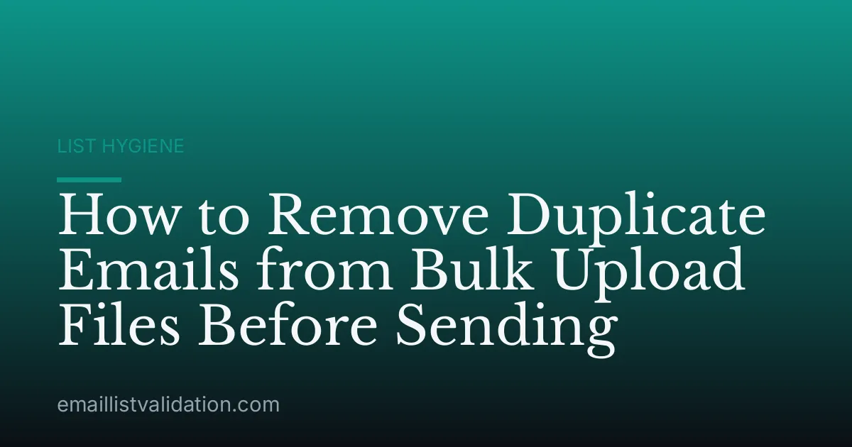 How to Remove Duplicate Emails from Bulk Upload Files Before Sending