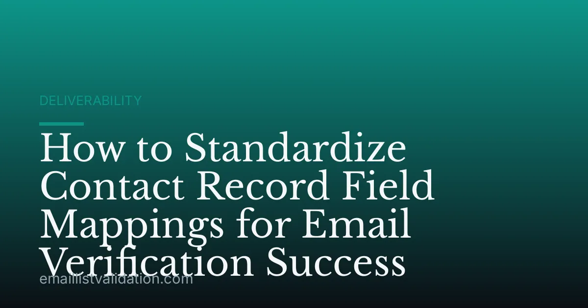 How to Standardize Contact Record Field Mappings for Email Verification Success