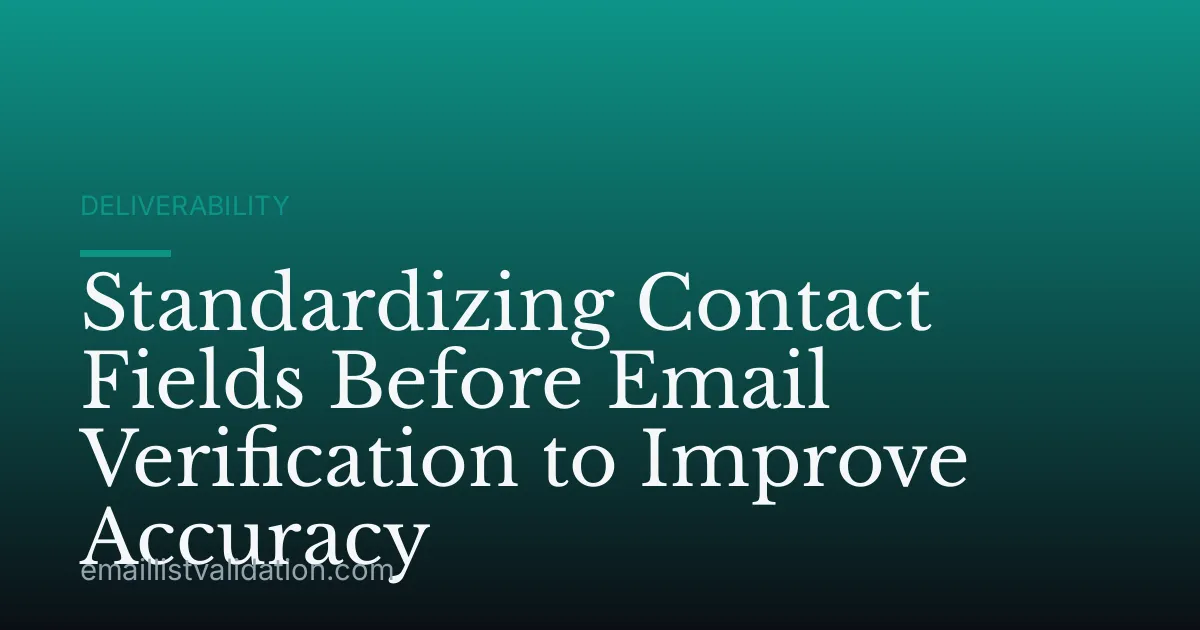 Standardizing Contact Fields Before Email Verification to Improve Accuracy