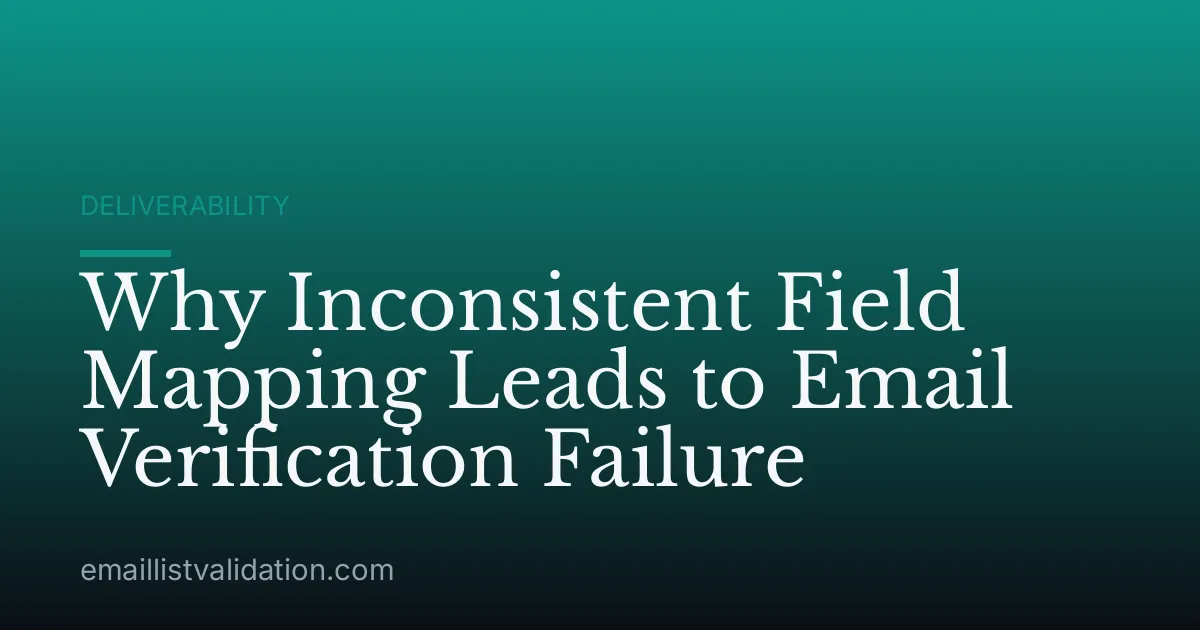Why Inconsistent Field Mapping Leads to Email Verification Failure