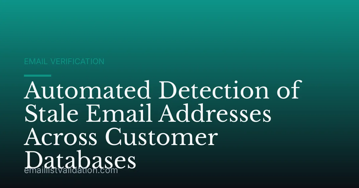 Automated Detection of Stale Email Addresses Across Customer Databases