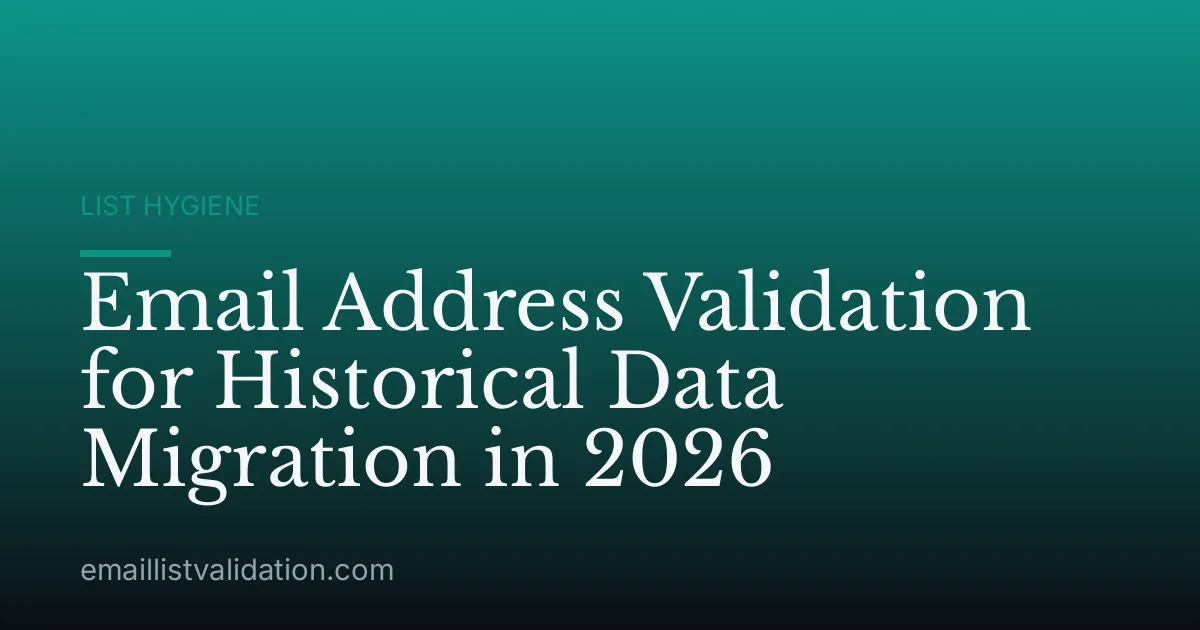 Email Address Validation for Historical Data Migration in 2026