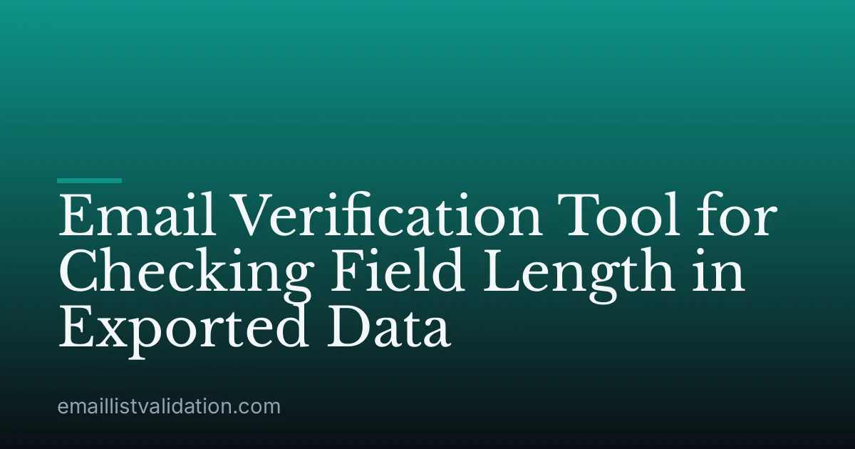 Email Verification Tool for Checking Field Length in Exported Data