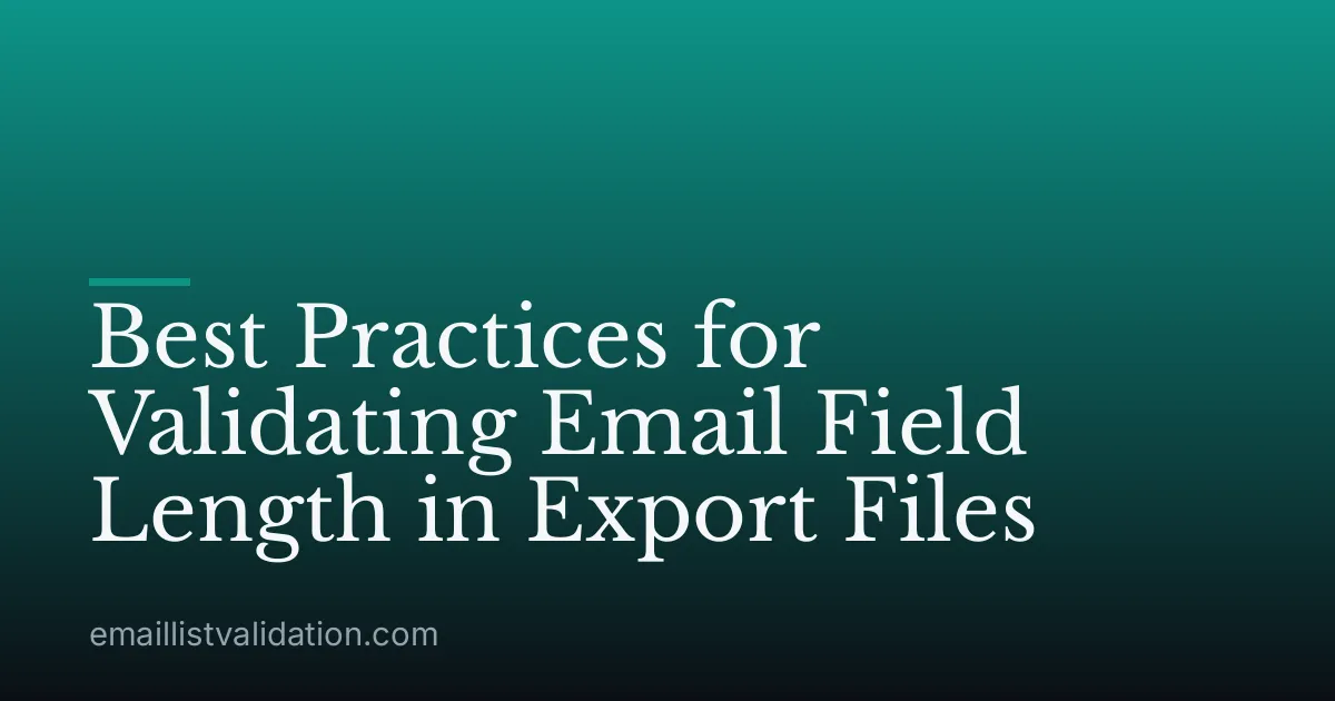 Best Practices for Validating Email Field Length in Export Files