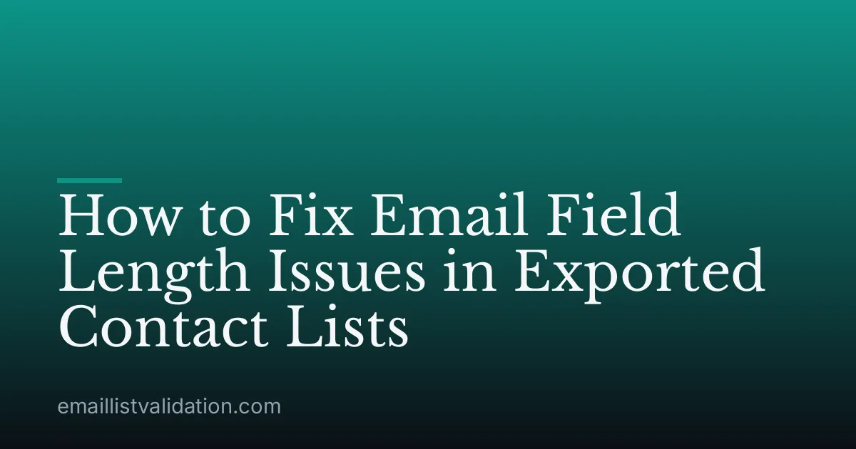 How to Fix Email Field Length Issues in Exported Contact Lists
