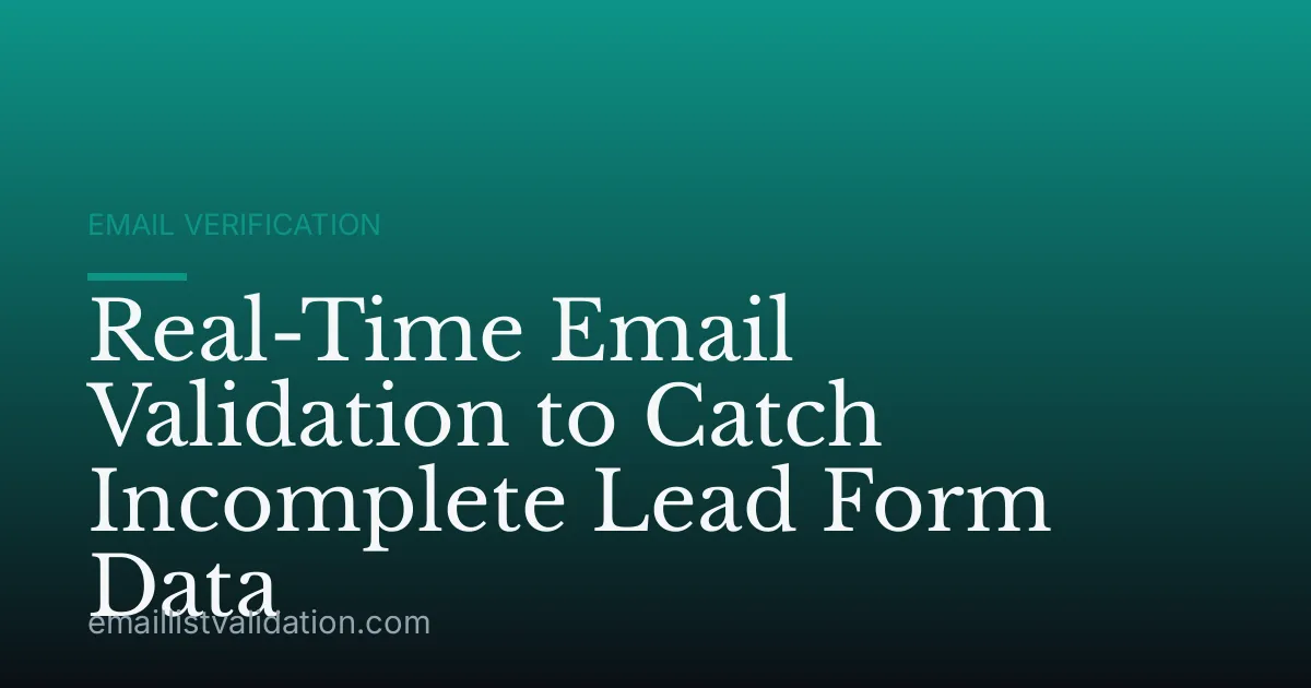 Real-Time Email Validation to Catch Incomplete Lead Form Data