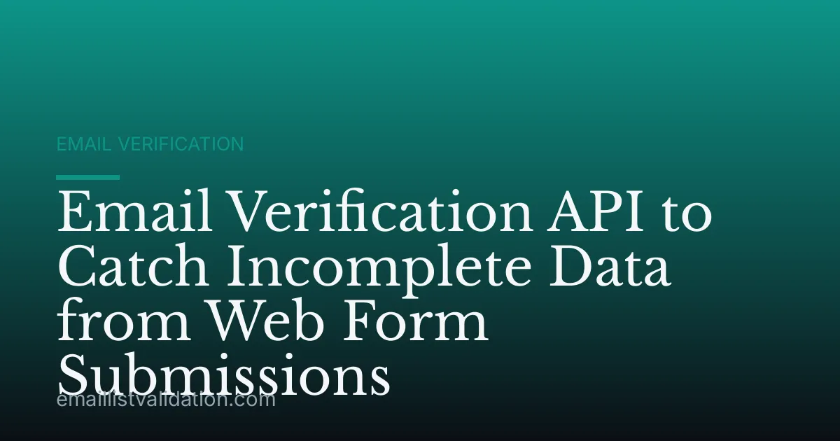 Email Verification API to Catch Incomplete Data from Web Form Submissions