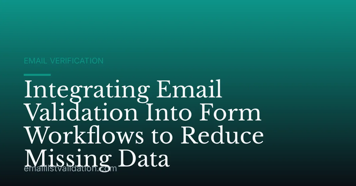 Integrating Email Validation Into Form Workflows to Reduce Missing Data