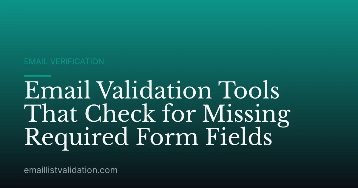 Email Validation Tools That Check for Missing Required Form Fields