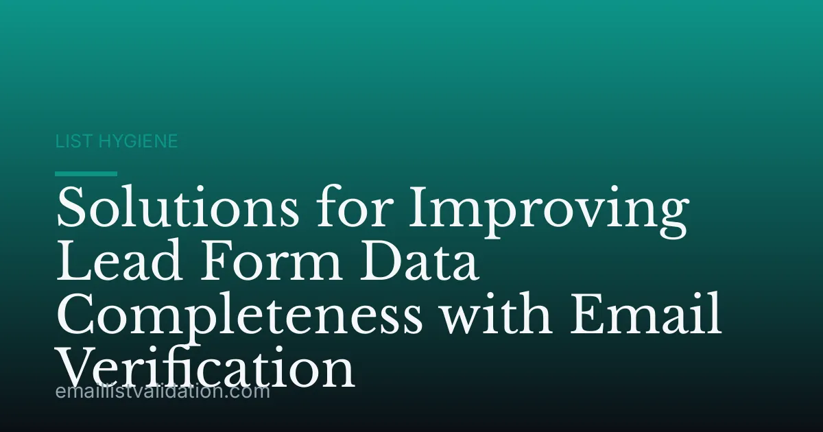 Solutions for Improving Lead Form Data Completeness with Email Verification