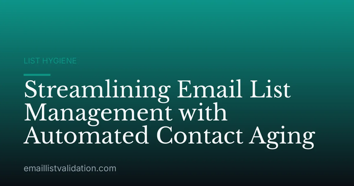 Streamlining Email List Management with Automated Contact Aging