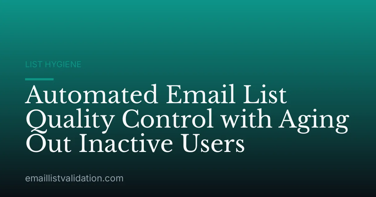 Automated Email List Quality Control with Aging Out Inactive Users
