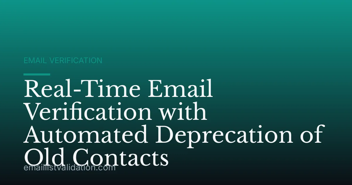 Real-Time Email Verification with Automated Deprecation of Old Contacts