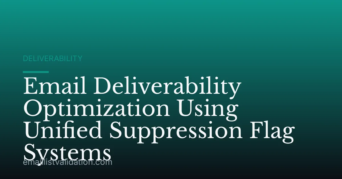 Email Deliverability Optimization Using Unified Suppression Flag Systems