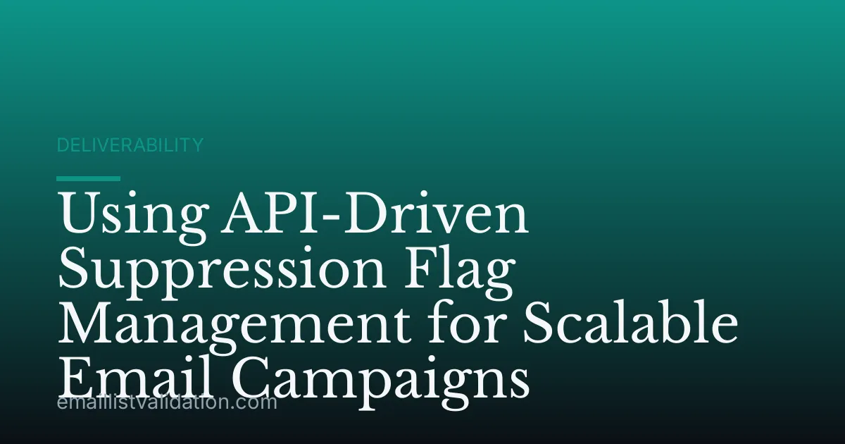 Using API-Driven Suppression Flag Management for Scalable Email Campaigns
